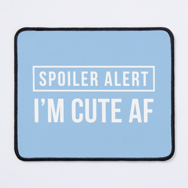 Item preview, Spoiler Alert - I'm Cute AF (Light Blue BG) designed and sold by FilipeFerreira.