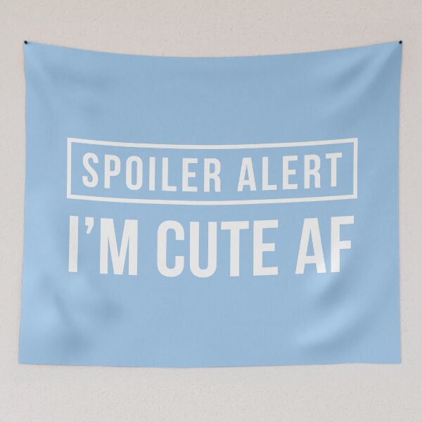 Item preview, Spoiler Alert - I'm Cute AF (Light Blue BG) designed and sold by FilipeFerreira.
