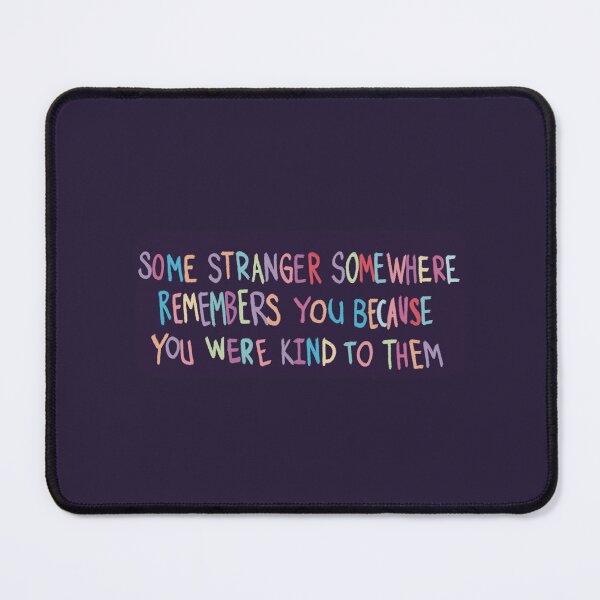 Item preview, Some Stranger Somewhere Remembers You Because You Were Kind To Them designed and sold by lolmariam.