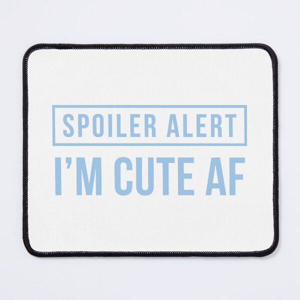 Item preview, Spoiler Alert - I'm Cute AF (Light Blue) designed and sold by FilipeFerreira.