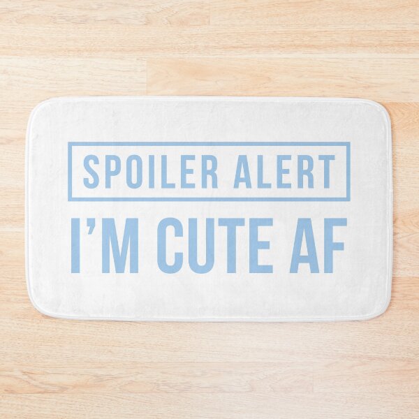 Item preview, Spoiler Alert - I'm Cute AF (Light Blue) designed and sold by FilipeFerreira.