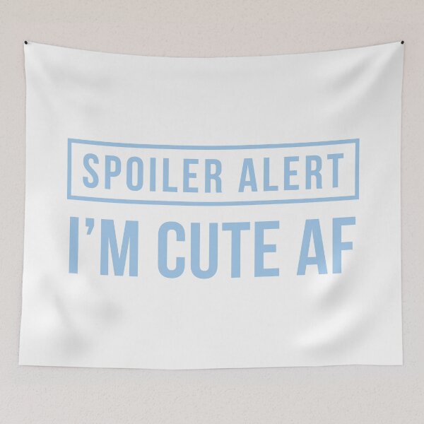 Item preview, Spoiler Alert - I'm Cute AF (Light Blue) designed and sold by FilipeFerreira.