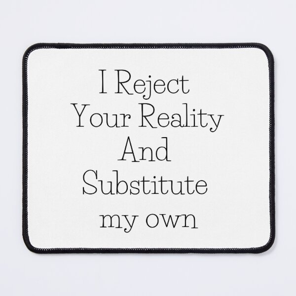 Item preview, I Reject Your Reality And Substitute my own designed and sold by axoniej.