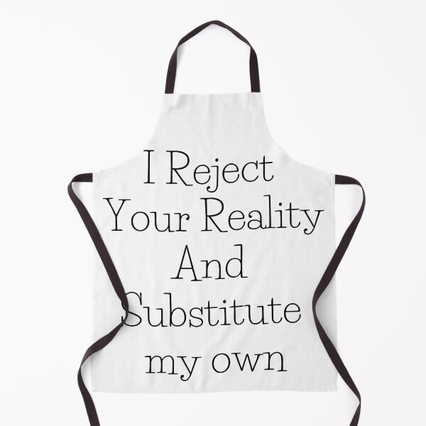 Item preview, I Reject Your Reality And Substitute my own designed and sold by axoniej.
