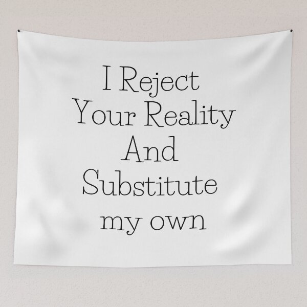 Item preview, I Reject Your Reality And Substitute my own designed and sold by axoniej.