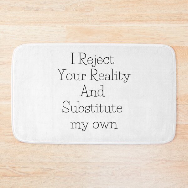 Item preview, I Reject Your Reality And Substitute my own designed and sold by axoniej.