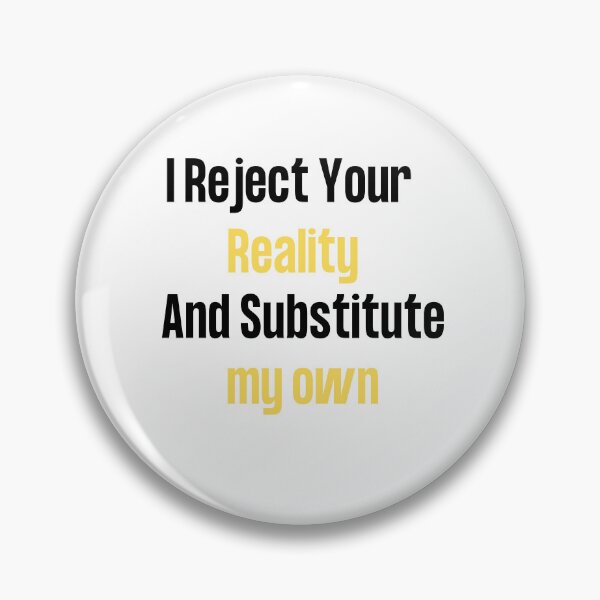 Item preview, i reject your reality and substitute my own qoute designed and sold by axoniej.
