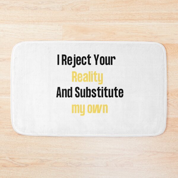 Item preview, i reject your reality and substitute my own qoute designed and sold by axoniej.
