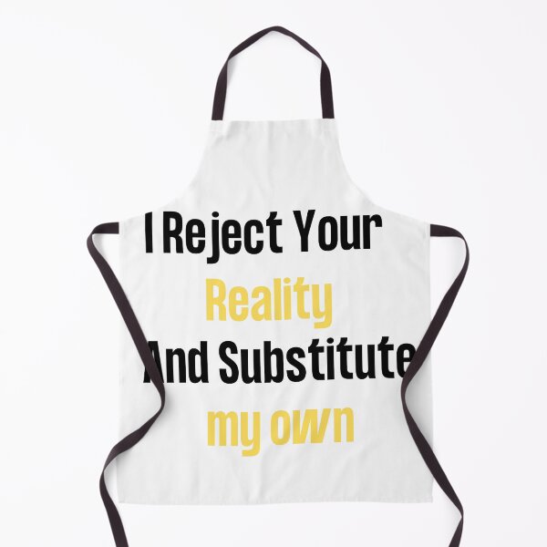 Item preview, i reject your reality and substitute my own qoute designed and sold by axoniej.