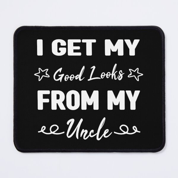 Item preview, I Get My Good Looks From My Uncle, Bonus Dad Gift designed and sold by Graphicista.