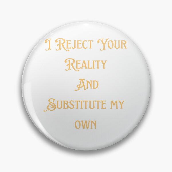 Item preview, i reject your reality and substitute my own qoute designed and sold by axoniej.