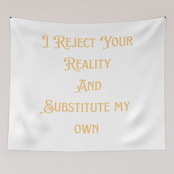 Item preview, i reject your reality and substitute my own qoute designed and sold by axoniej.