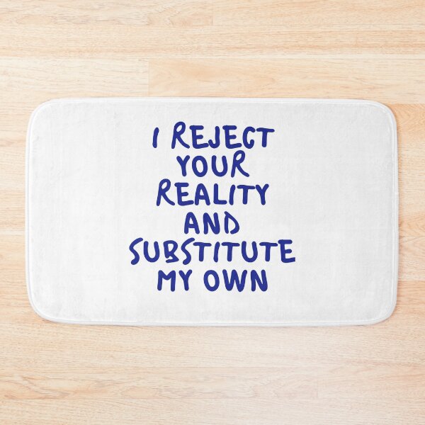 Item preview,  i reject your reality and substitute my own qoute designed and sold by axoniej.