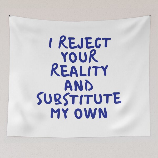 Item preview,  i reject your reality and substitute my own qoute designed and sold by axoniej.