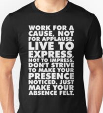 Work For A Cause, Not For Applause Unisex T-Shirt