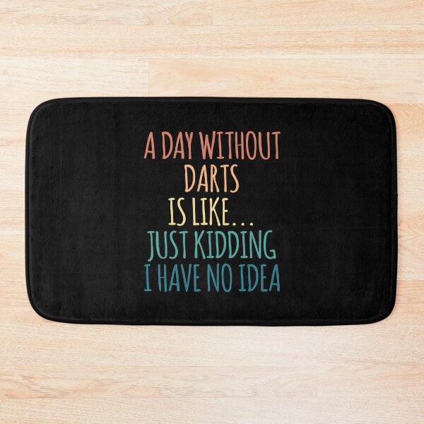 Item preview, A Day Without Darts Is Like Just Kidding I Have No Idea designed and sold by kindxinn.