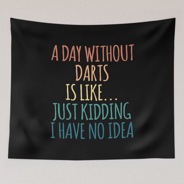 Item preview, A Day Without Darts Is Like Just Kidding I Have No Idea designed and sold by kindxinn.