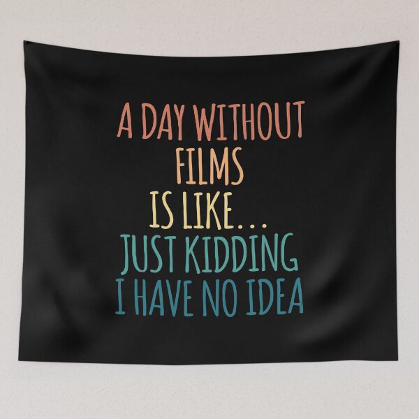 Item preview, A Day Without Films Is Like Just Kidding I Have No Idea designed and sold by kindxinn.