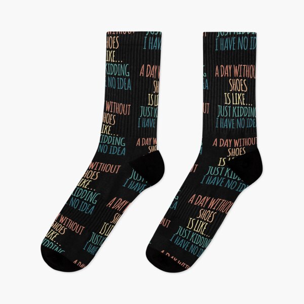 Item preview, A Day Without Shoes Is Like Just Kidding I Have No Idea designed and sold by kindxinn.