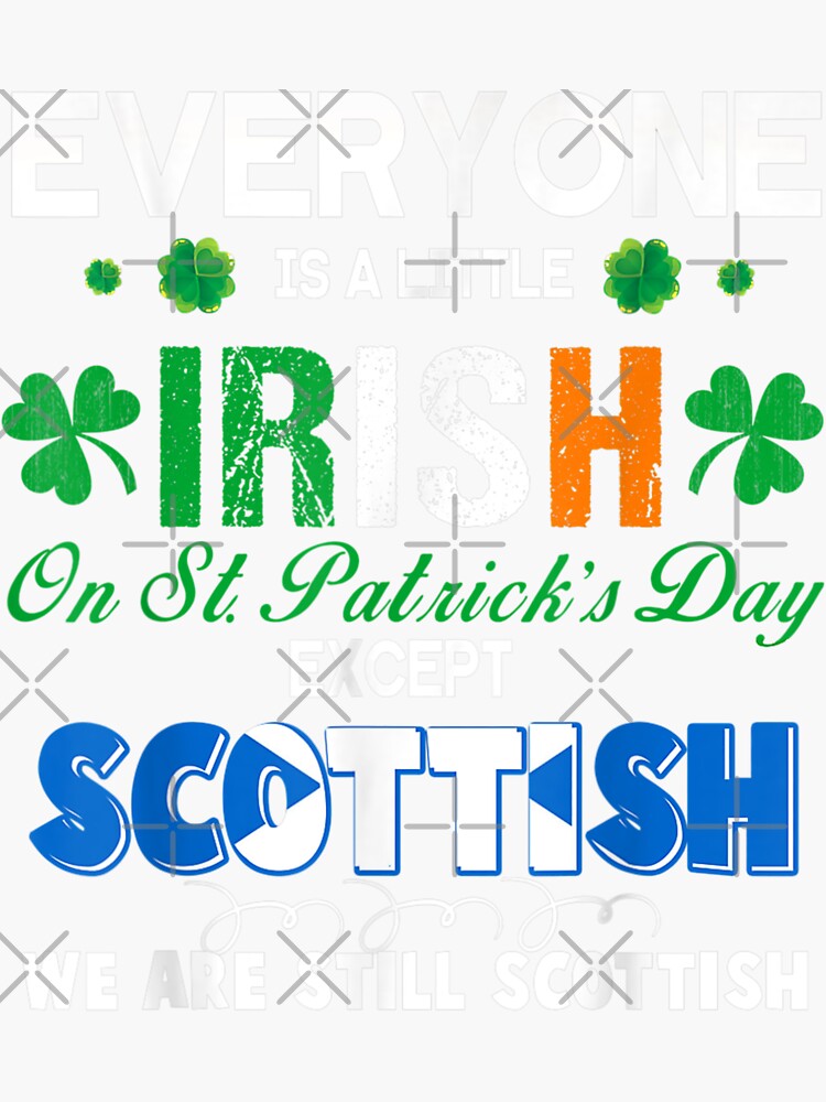 everyone is irish on st patricks day except the scottish