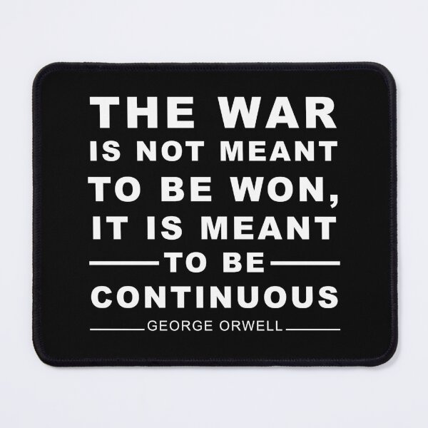 Item preview, The war is not meant to be won, it is meant to be continuous. George Orwell designed and sold by ArtOfRebellion.