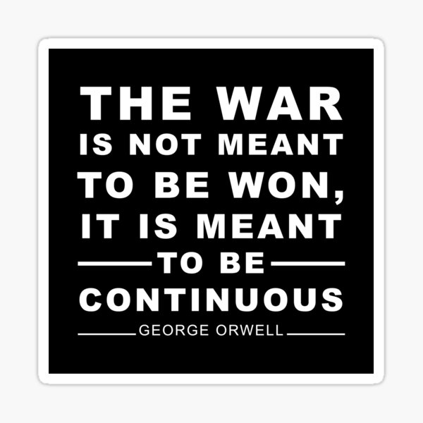 Item preview, The war is not meant to be won, it is meant to be continuous. George Orwell designed and sold by ArtOfRebellion.