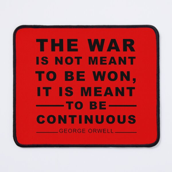 Item preview, The war is not meant to be won, it is meant to be continuous. George Orwell designed and sold by ArtOfRebellion.