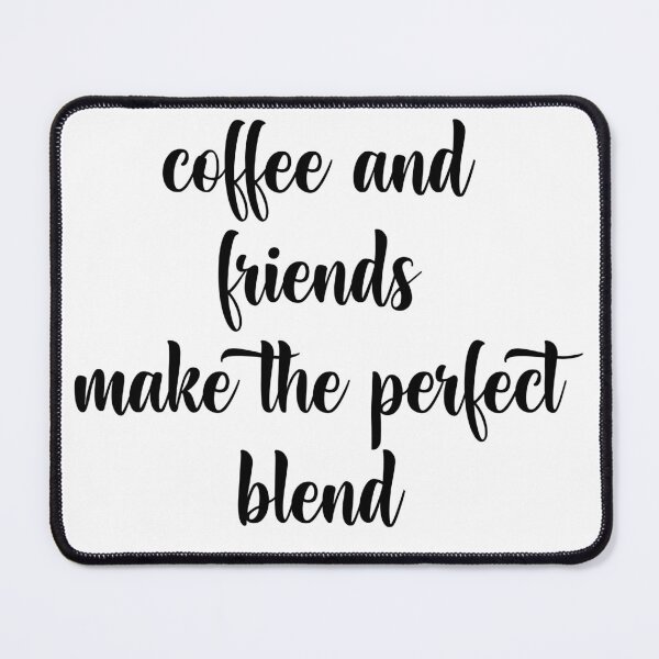 Item preview, coffee and friends make the perfect blend designed and sold by Ach B.