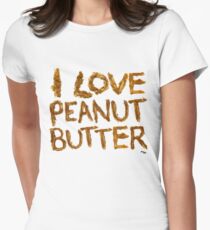 I LOVE PEANUT BUTTER! Women's Fitted T-Shirt