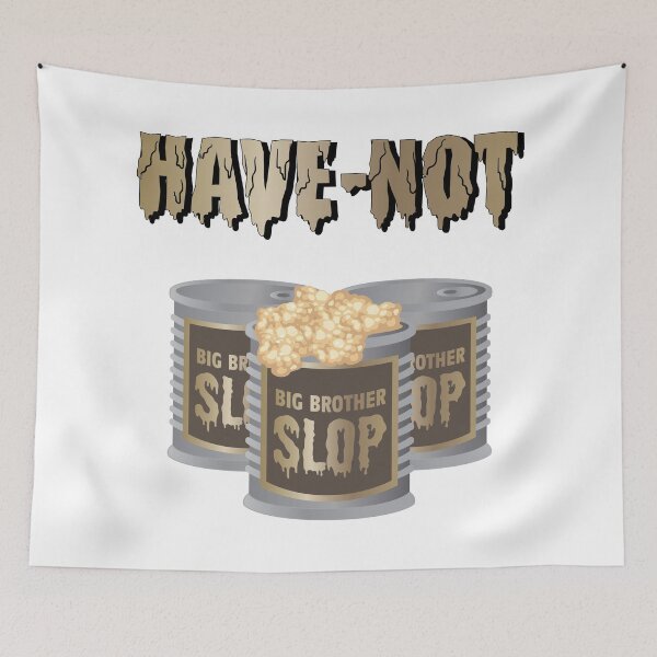 Item preview, Big Brother Slop Have Not Graphic designed and sold by katietedesco.