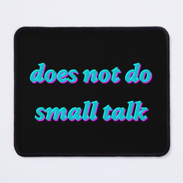 Item preview, does not do small talk designed and sold by sodapuffs.