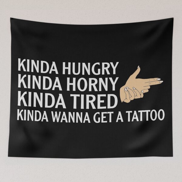 Item preview, Kinda hungry kinda horny kinda tired kinda wanna get a tattoo designed and sold by SidTastic .