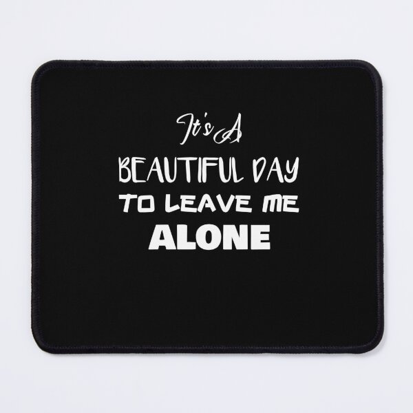 Item preview, It's a Beautiful Day to Leave Me Alone designed and sold by rachidhaz.