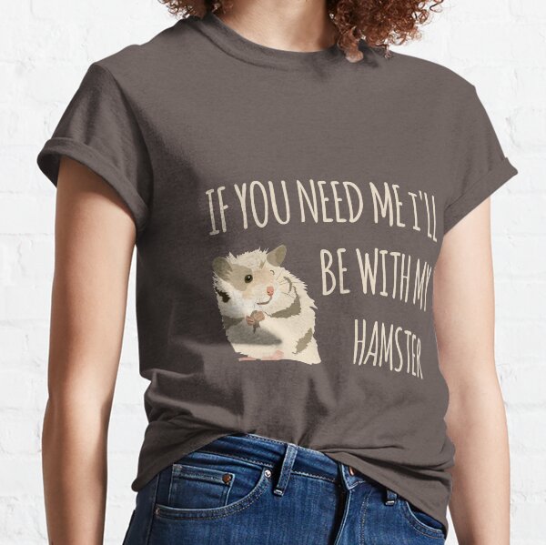 I'll Be With My Hamster Classic T-Shirt