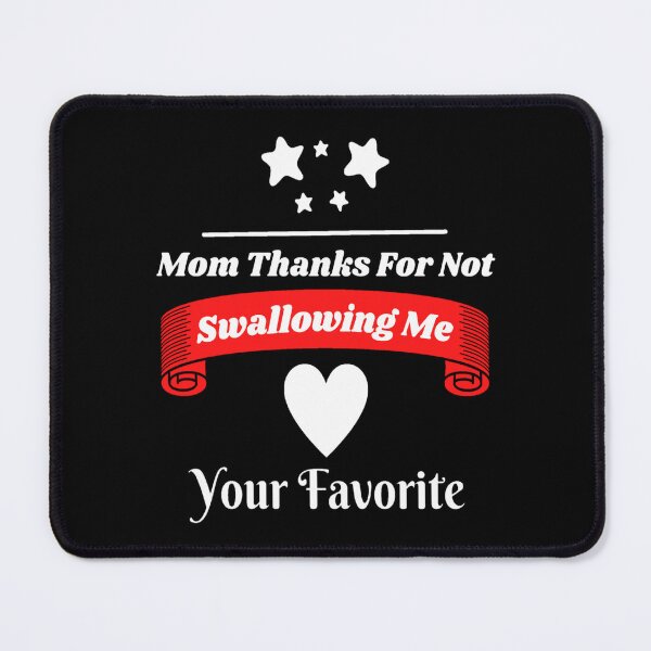 Item preview, Mom Thanks For Not Swallowing Me Love Your Favorite t-shirt Funny Sayings. designed and sold by Sloyar.