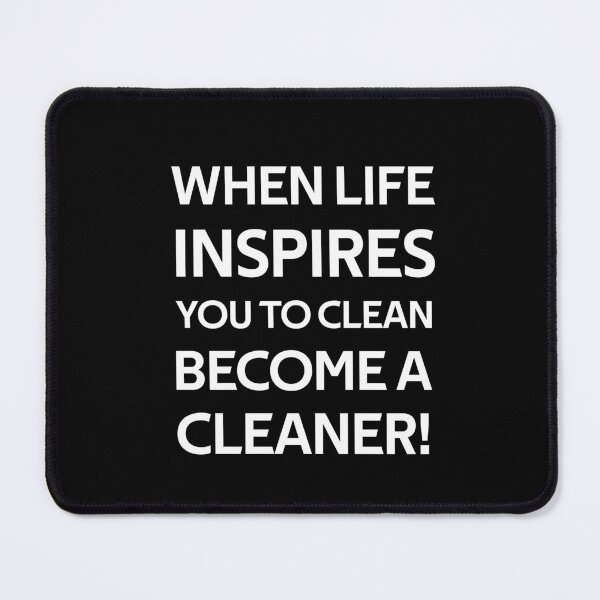 Item preview, When Life Inspires You to Clean Become a Cleaner designed and sold by rachidhaz.