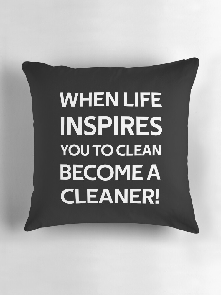 Thumbnail 3 of 4, Pillow, When Life Inspires You to Clean Become a Cleaner designed and sold by rachidhaz.