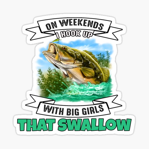 Funny fishing saying hook up with big girls who swallow Sticker