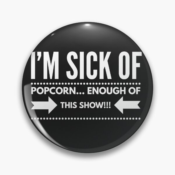 Item preview, Im SICK of Popcorn...Enough of this Show!!! designed and sold by JustSayinShop.