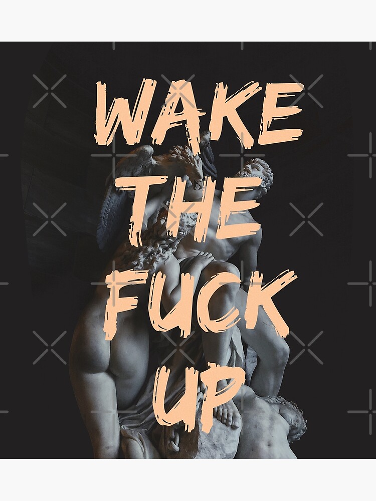 Discover wake the fuck up. Premium Matte Vertical Poster