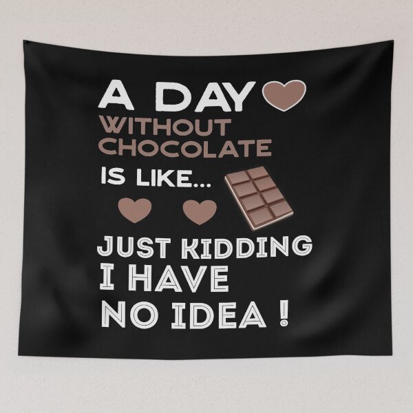 Item preview, A Day Without Chocolate Is Like Just Kidding I Have No Idea designed and sold by VitoTDesign.