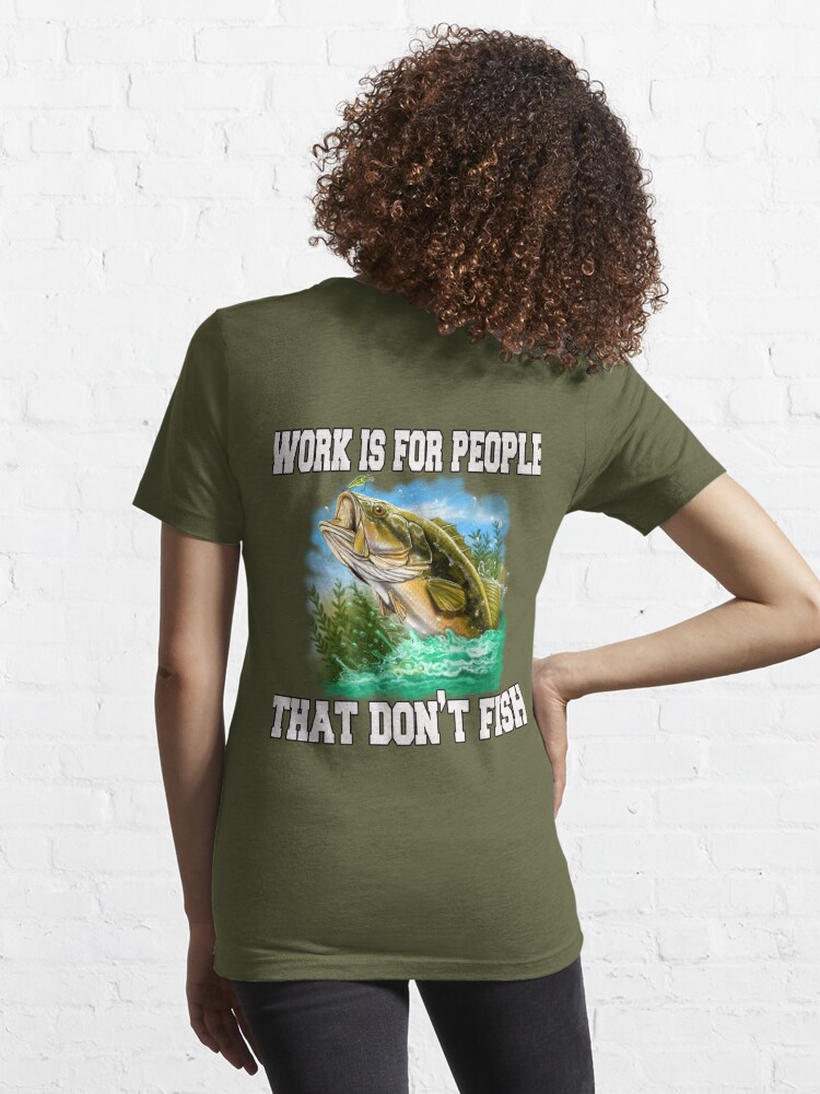 Work Is for People Who Can't Fish Shirt Fishing Fish Lover Outdoors Tumblr T-Shirt Gray / XL