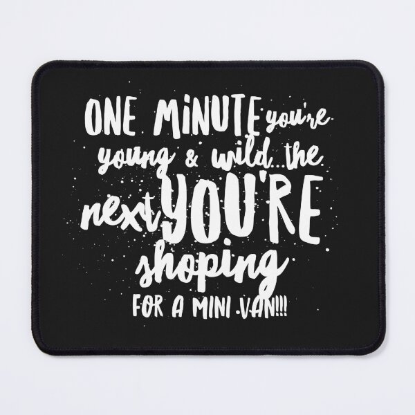 Item preview, One Minute Youre Young & Wild...the Next Youre Shopping for a Mini Van!!! designed and sold by JustSayinShop.