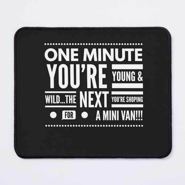 Item preview, One Minute Youre Young & Wild...the Next Youre Shopping for a Mini Van!!! designed and sold by JustSayinShop.