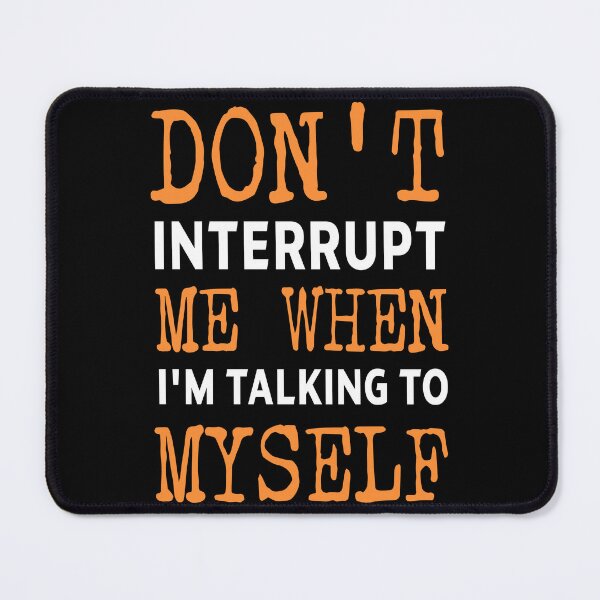 Item preview, introvert funny sarcastic Rude Offended saying, Don't Interrupt Me When I'm Talking To Myself boyfriend girlfriend designed and sold by joygift369.