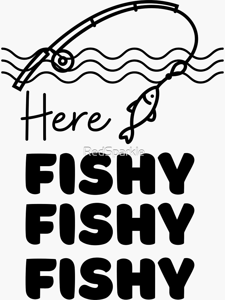 Here Fishy,fishy,fishy | Sticker