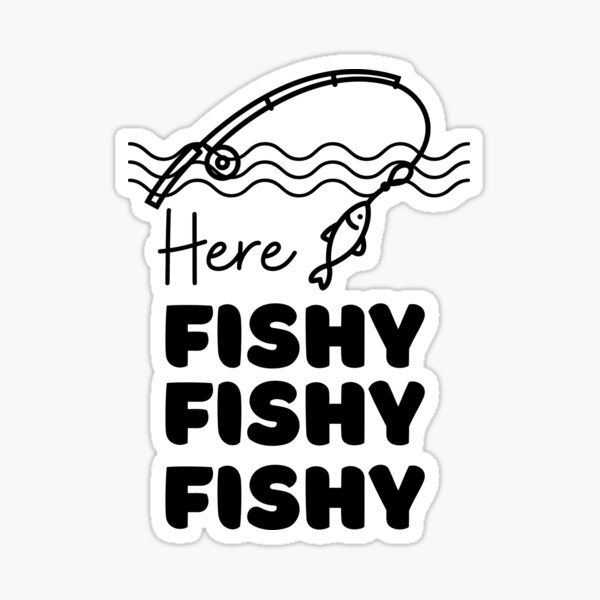 Here Fishy,fishy,fishy Sticker for Sale by RedSparkle