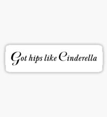Got Hips Like Cinderella Sticker