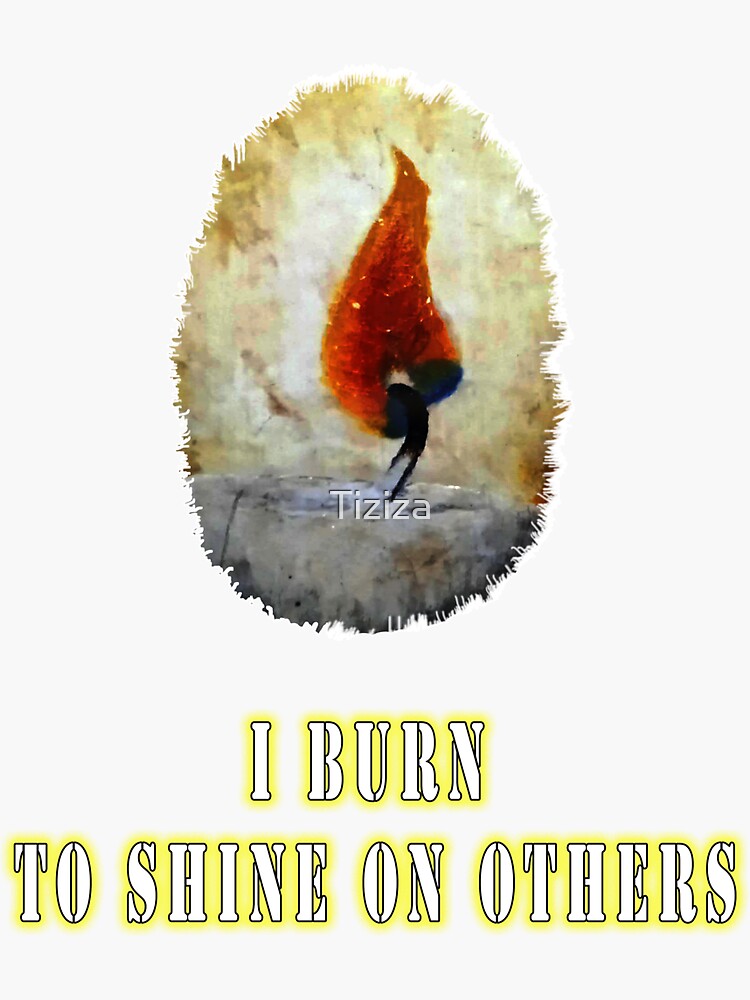 "the candle burns itself to shine on others" Sticker by Tiziza Redbubble