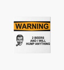Warning 2 Beers In Dog Beers Shirt Art Board